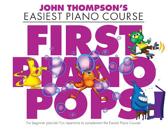 John Thompson's Easiest Piano Course First Piano Pops